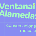 Ventanal Alameda: conversaciones radicales